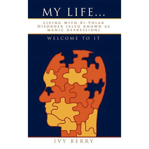 My Life...Welcome to It: Living with Bi-Polar Disorder (also known as manic depression) (Paperback)