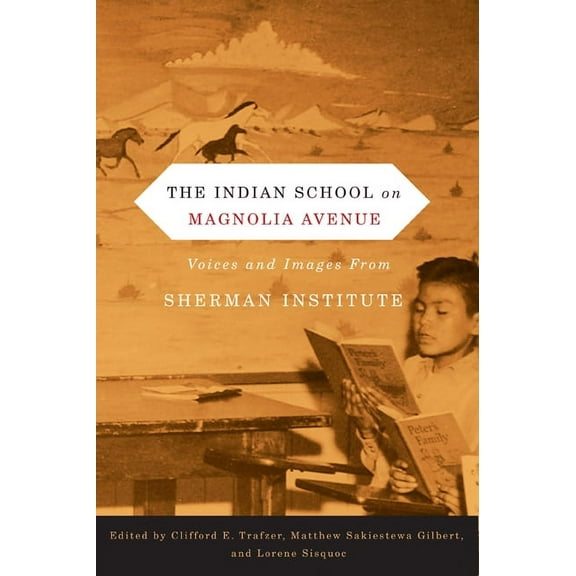 The Indian School on Magnolia Avenue : Voices and Images from Sherman Institute (Paperback)