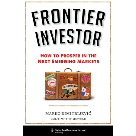 Frontier-Investor-How-to-Prosper-in-the-Next-Emerging-Markets-Columbia-Business-School-Publishing