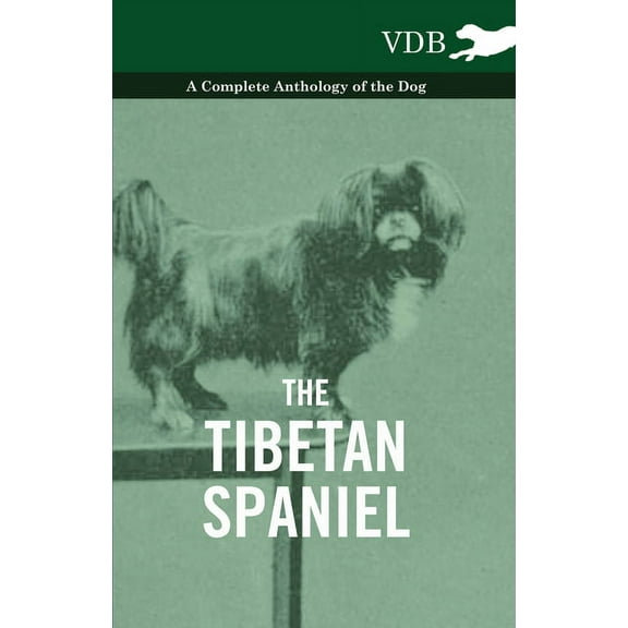 The Tibetan Spaniel - A Complete Anthology of the Dog, (Hardcover)