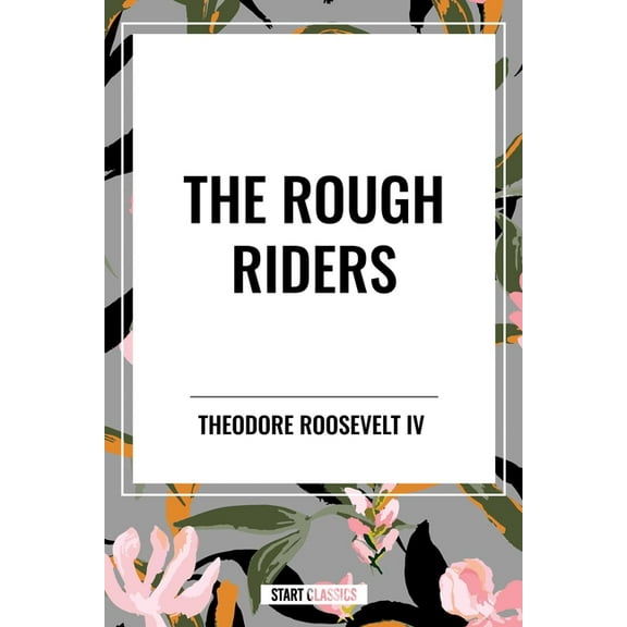Rough Riders by Theodore Roosevelt: The Rough Riders, (Paperback)