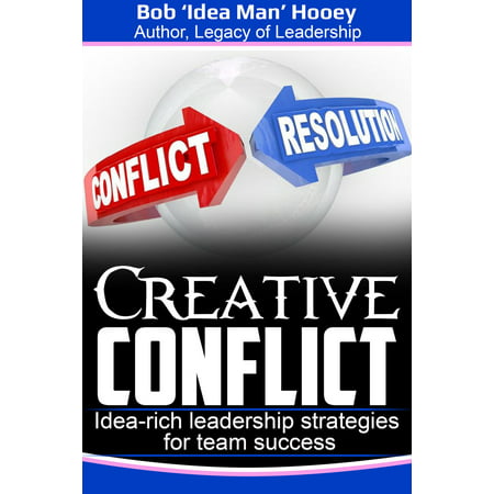 Creative Conflict: Idea-rich Leadership Strategies for Team Success - eBook