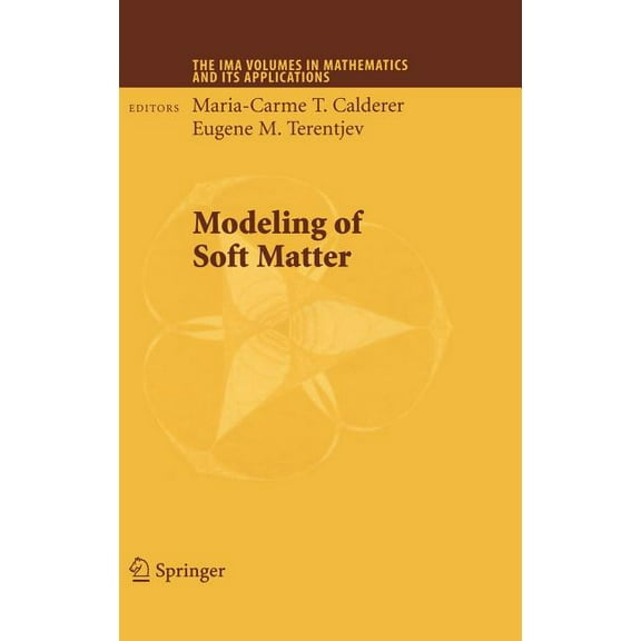 IMA Volumes in Mathematics and Its Appli Modeling of Soft Matter, Book 141, (Hardcover)