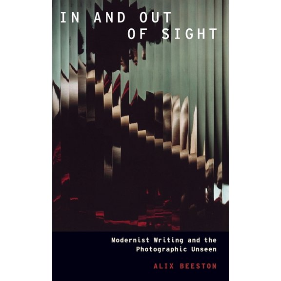 Modernist Literature and Culture In and Out of Sight: Modernist Writing and the Photographic Unseen, (Hardcover)