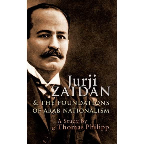 Modern Intellectual and Political Histor Jurji Zaidan and the Foundations of Arab Nationalism, (Hardcover)