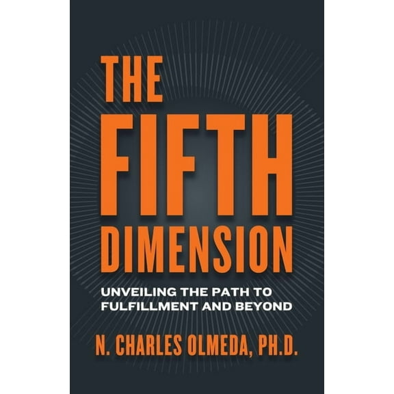 The Fifth Dimension: Unveiling the Path to Fulfillment and Beyond, (Paperback)