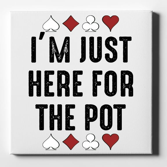 I'm Just Here for the Pot - Poker Casino - 10" x 10" - Decorative Canvas Wall Art - White Edge - 5/8" Gallery Wrapped