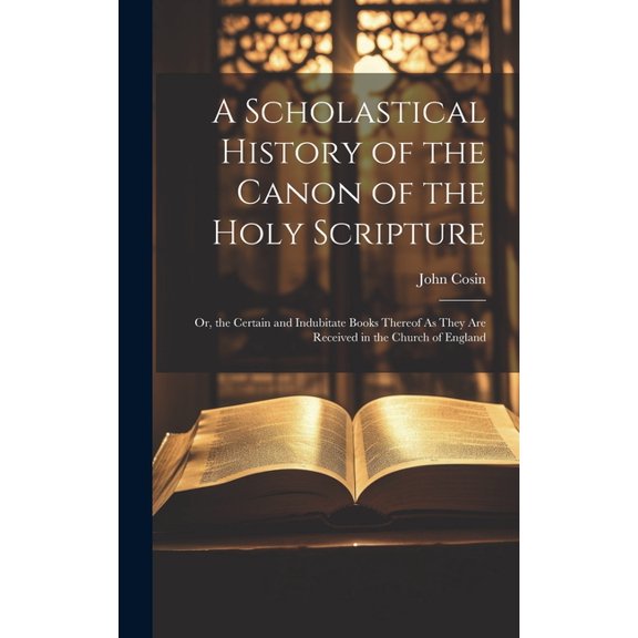 A Scholastical History of the Canon of the Holy Scripture (Hardcover)