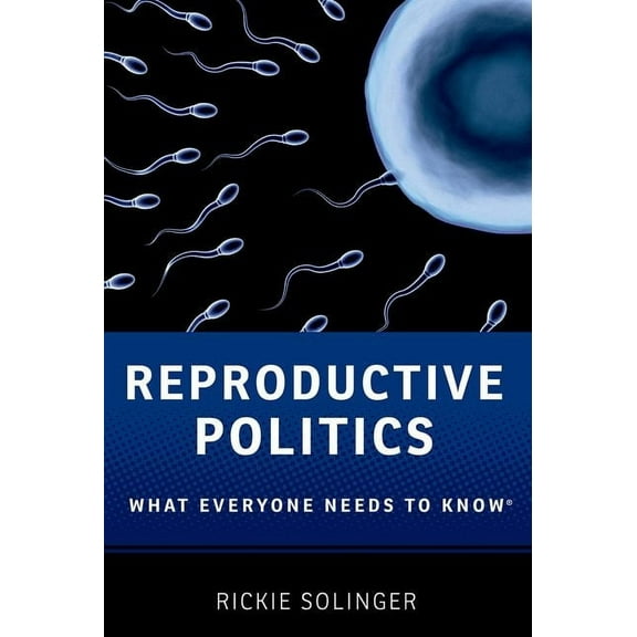 What Everyone Needs to Know(r) Reproductive Politics: What Everyone Needs to Know(r), (Paperback)