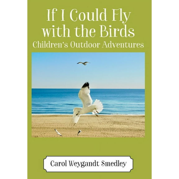 If I Could Fly with the Birds: Children's Outdoor Adventures, (Hardcover)
