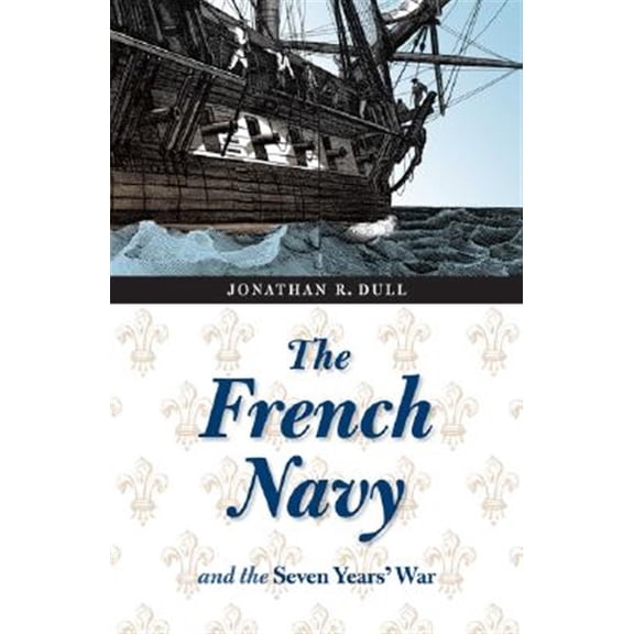 Pre-Owned The French Navy and the Seven Years' War (France Overseas: Studies in Empire and Decolonization) Paperback