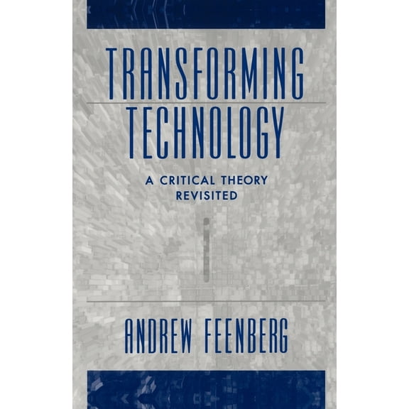 Transforming Technology: A Critical Theory Revisited, (Paperback)
