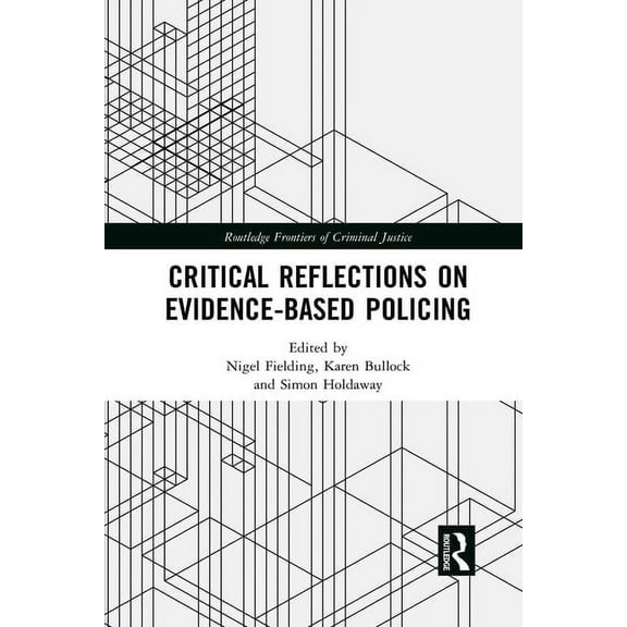 Routledge Frontiers of Criminal Justice Critical Reflections on Evidence-Based Policing, (Paperback)
