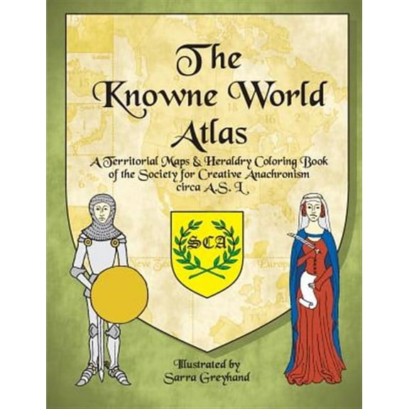 The Knowne World Atlas: A Territorial Maps & Heraldry Coloring Book for the Society for Creative Anachronisms, Circa as L