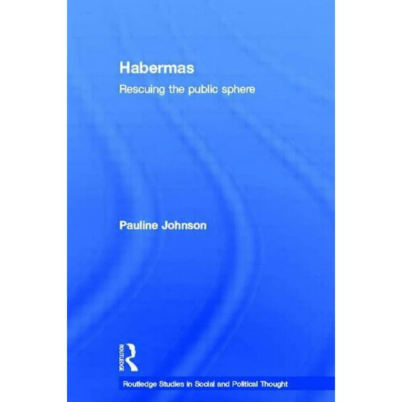 Routledge Studies in Social and Politica Habermas: Rescuing the Public Sphere, (Paperback)
