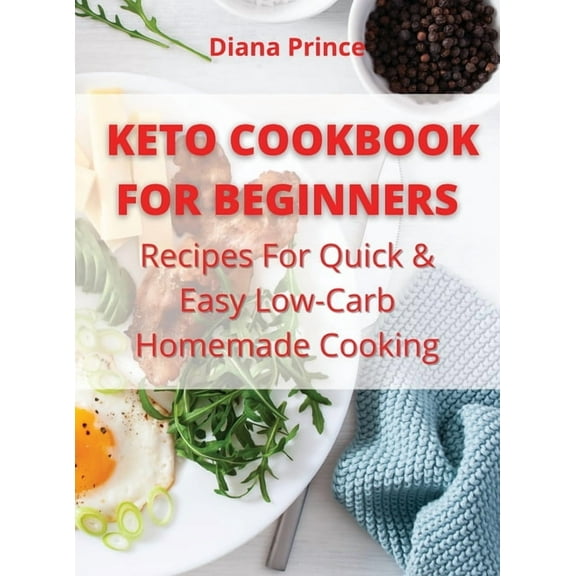 Keto Cookbook for Beginners: Recipes For Quick & Easy Low-Carb Homemade Cooking