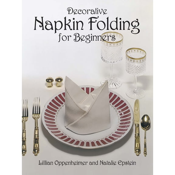 From Stencils and Notepaper to Flowers a Decorative Napkin Folding for Beginners, (Paperback)