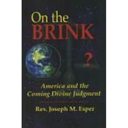 On the Brink America and the Coming Divine Judgment by rev Joseph M. Esper 2014-05-03 , Pre-Owned Other B01F9Q8TDO rev Joseph M. Esper