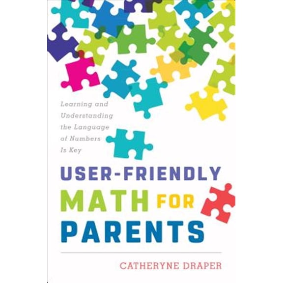 Pre-Owned User-Friendly Math for Parents: Learning and Understanding the Language of Numbers Is Key, (Paperback)