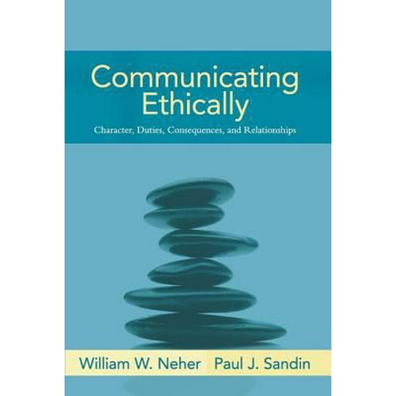 Pre-Owned Communicating Ethically: Character, Duties, Consequences, and Relationships (Paperback) 0205393632 9780205393633