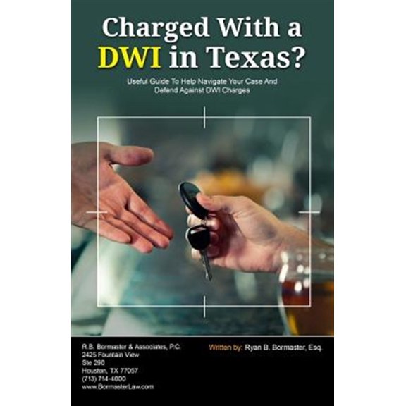 Pre-Owned Charged with a Dwi in Texas?: Useful Guide to Help Navigate Your Case and Defend Against Dwi Charges
