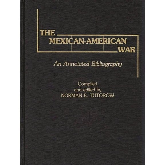 The Mexican-American War: An Annotated Bibliography, (Hardcover)