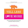 Yell Less, Love More: How the Orange Rhino Mom Stopped Yelling at Her Kids - And How You Can Too!: A 30-Day Guide That Includes: - 100 Alternatives to Yelling - Simple, Daily Steps to Follow - Honest