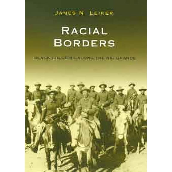 Perspectives on South Texas, sponsored by Texas A&M University-Kingsville: Racial Borders : Black Soldiers along the Rio Grande (Paperback)