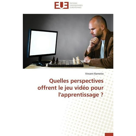 Omn.Univ.Europ.: Quelles Perspectives Offrent Le Jeu Vidéo Pour l'Apprentissage ? (Paperback)