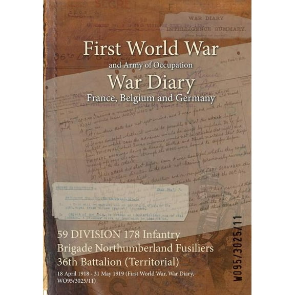 59 DIVISION 178 Infantry Brigade Northumberland Fusiliers 36th Battalion (Territorial): 18 April 1918 - 31 May 1919 (First World War, War Diary, WO95/3025/11) (Paperback)