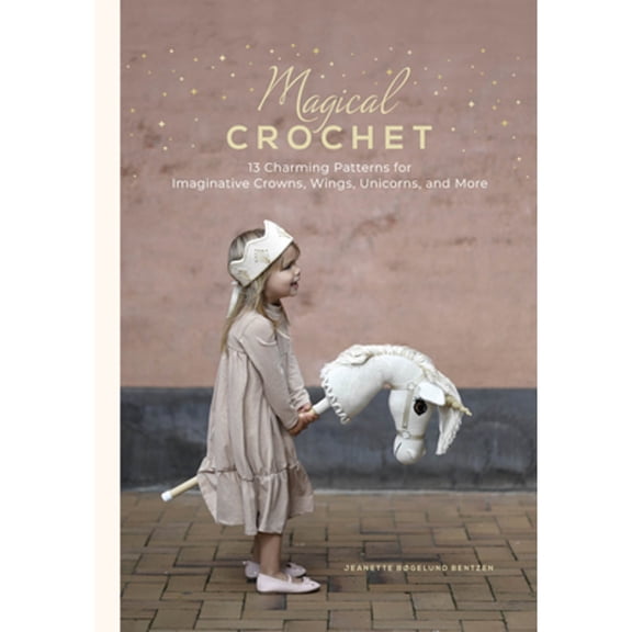Pre-Owned Magical Crochet: 13 Charming Patterns for Imaginative Crowns, Wings, Unicorns, and More (Step-By-Step Crochet Patterns - DIY Fantasy Craft Ideas for C (Hardcover) 076436894X 9780764368943