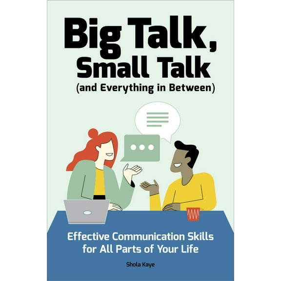 Big Talk, Small Talk (and Everything in Between): Effective Communication Skills for All Parts of Your Life, (Paperback)