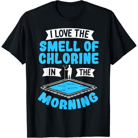 I Love The Smell Of Chlorine In The Morning Pool Cleaner Funny Creative Graphic T-Shirt