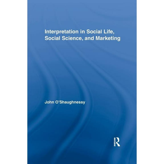 Routledge Interpretive Marketing Researc Interpretation in Social Life, Social Science, and Marketing, Book 9, (Paperback)