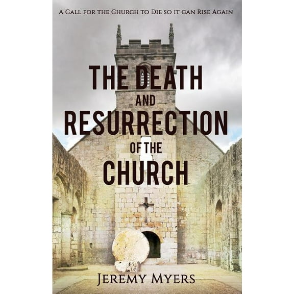 Close Your Church for Good The Death and Resurrection of the Church: A Call for the Church to Die so it Can Rise Again, Book 1, (Paperback)