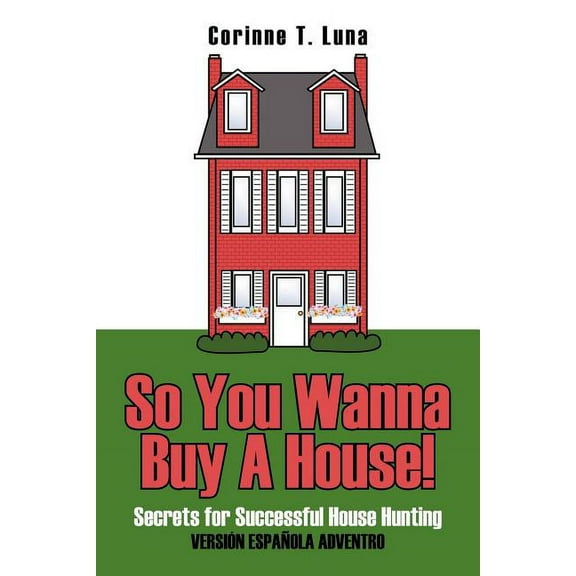 So You Wanna Buy a House! : Secrets for Successful House Hunting