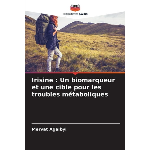 Irisine: Un biomarqueur et une cible pour les troubles métaboliques, (Paperback)