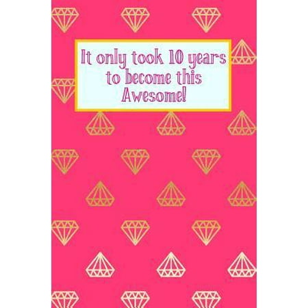 It Only Took 10 Years to Become This Awesome! : Pink Gold Diamonds -Ten 10 Yr Old Girl Journal Ideas Notebook - Gift Idea for 10th Happy Birthday Present Note Book Preteen Tween Basket Christmas Stocking Stuffer Filler (Card
