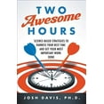 thumbnail image 3 of Two Awesome Hours: Science-Based Strategies to Harness Your Best Time and Get Your Most Important Work Done, (Paperback), 3 of 4
