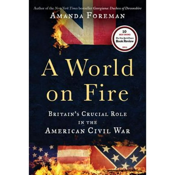 Pre-Owned A World on Fire: Britain's Crucial Role in the American Civil War (Hardcover 9780375504945) by Amanda Foreman
