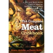 Pre-Owned The Complete Meat Cookbook: A Juicy and Authoritative Guide to Selecting, Seasoning, and (Hardcover 9780618135127) by Bruce Aidells, Denis Kelly