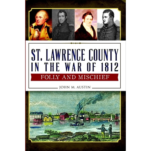 Military St. Lawrence County in the War of 1812: Folly and Mischief, (Paperback)