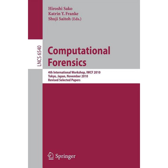 Computational Forensics: 4th International Workshop, Iwcf 2010 Tokyo, Japan, November 11-12, 2010, Revised Selected Pape, (Paperback)