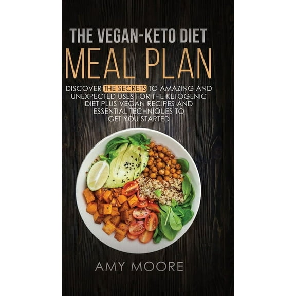 The Vegan-Keto Diet Meal Plan: Discover the Secrets to Amazing and Unexpected Uses for the Ketogenic Diet Plus Vegan Rec, (Hardcover)