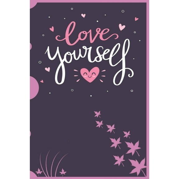 ♡ Love yourself ♡: Friendship with oneself is important, and without it we will not be friends with anyone else in the world (Paperback)