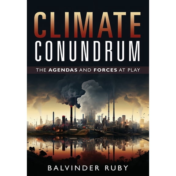 Climate Conundrum - The Agendas and Forces at Play, (Hardcover)