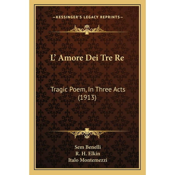 L' Amore Dei Tre Re : Tragic Poem, In Three Acts (1913) (Paperback)