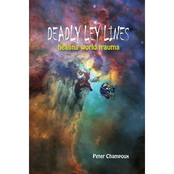 Deadly Ley Lines: Healing World Trauma, (Paperback)
