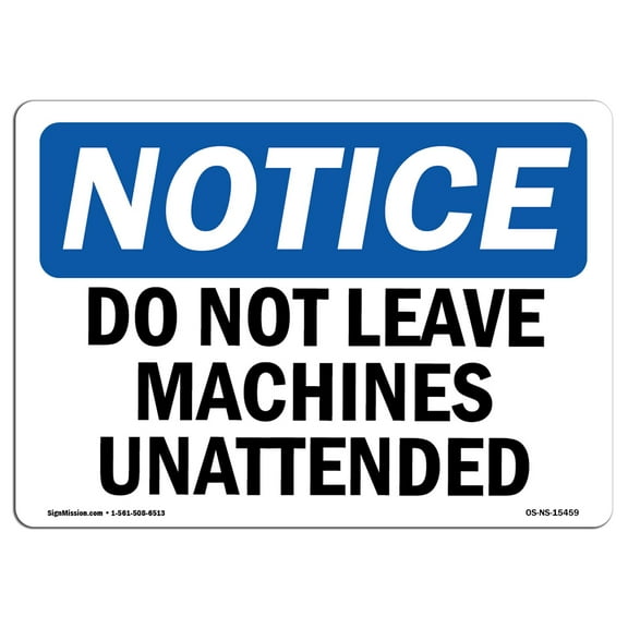 SignMission OS-NS-D-710-L-15459 OSHA Notice Sign - Do Not Leave Machine Unattended Sign