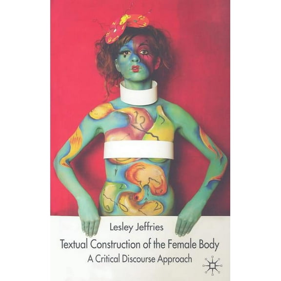 Textual Construction of the Female Body: A Critical Discourse Approach, (Hardcover)
